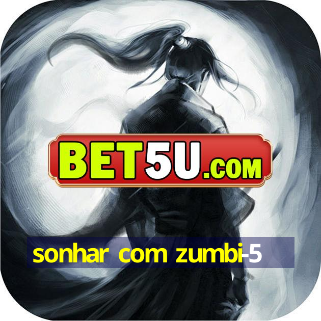 sonhar com zumbi